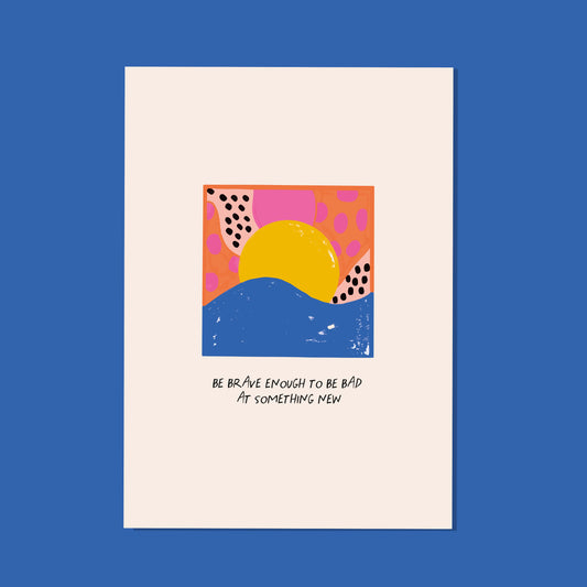 Be Brave ~ Print