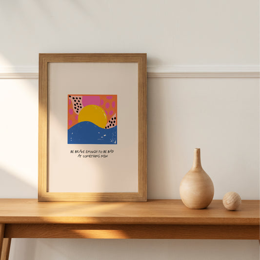 Be Brave ~ Print